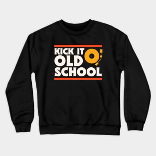 Kick It Old School // Music Lover // Record Collector // Vinyl Junkie Crewneck Sweatshirt